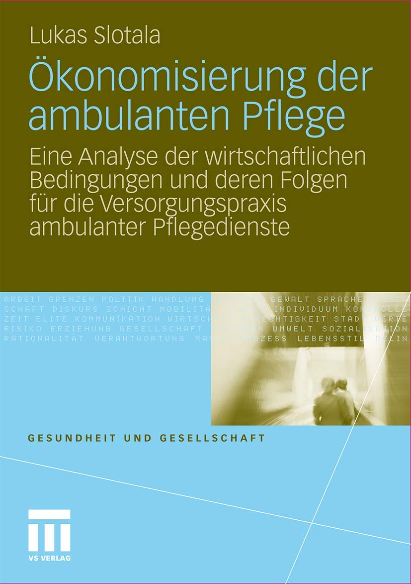 Konomisierung Der Ambulanten Pflege: Eine Analyse Der Wirtschaftlichen Bedingungen Und Deren Folgen Fr Die Versorgungspraxis Amb,Used