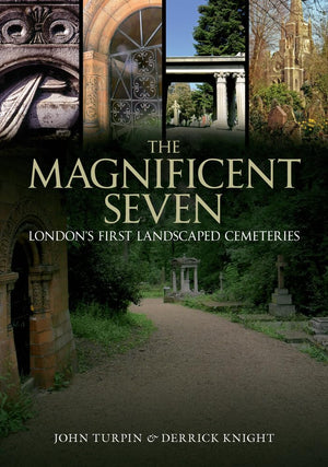 The Magnificent Seven: London's First Landscaped Cemeteries,New