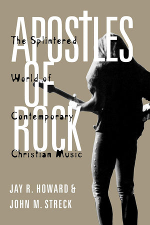 Apostles Of Rock: The Splintered World Of Contemporary Christian Music