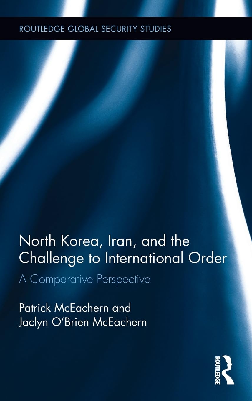 North Korea, Iran and the Challenge to International Order: A Comparative Perspective (Routledge Global Security Studies),Used