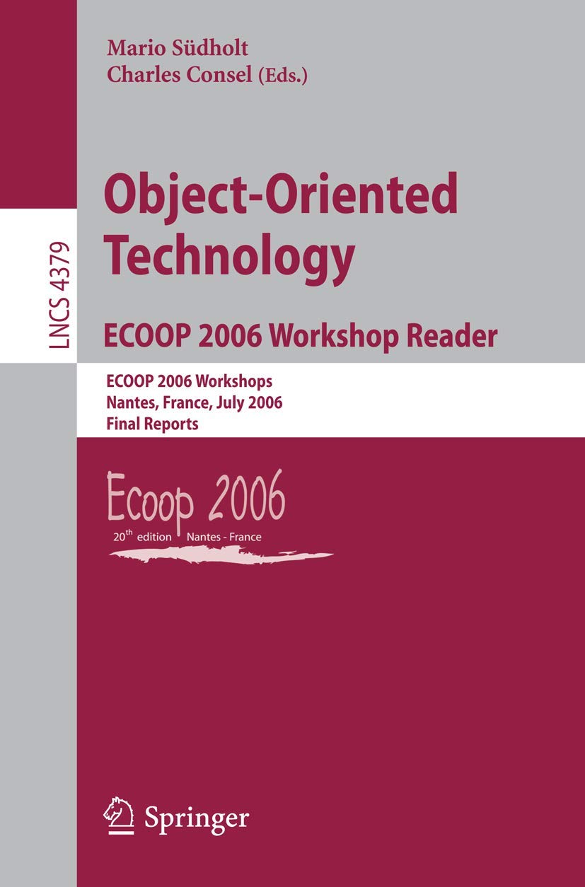 ObjectOriented Technology.ECOOP 2006 Workshop Reader: ECOOP 2006 Workshops, Nantes, France, July 37, 2006, Final Reports (Lect,Used
