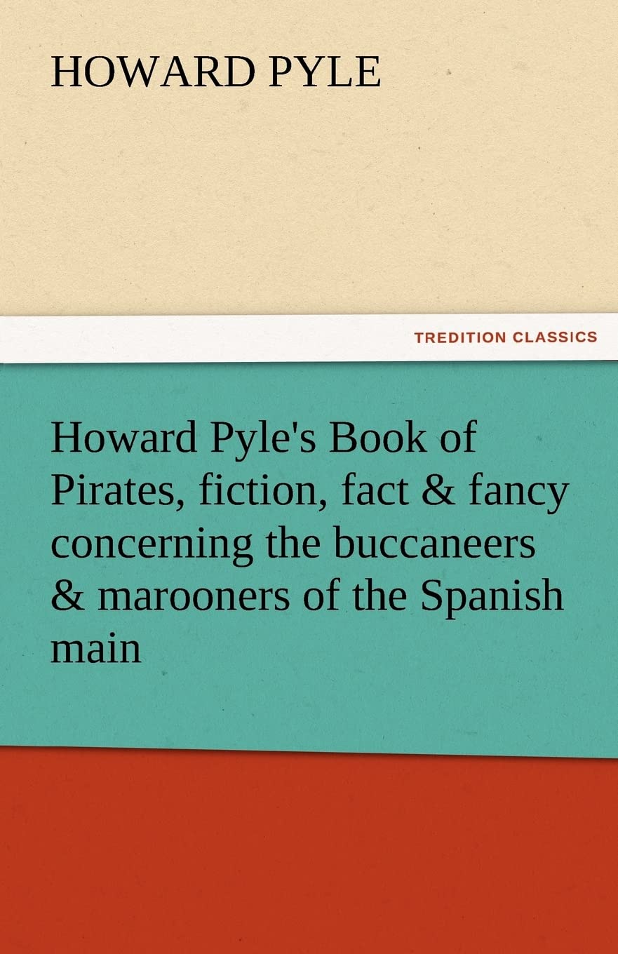 Howard Pyle's Book of Pirates, Fiction, Fact & Fancy Concerning the Buccaneers & Marooners of the Spanish Main,Used