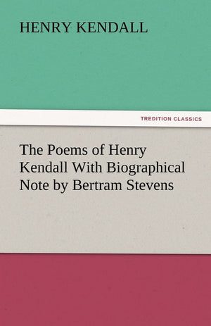 The Poems of Henry Kendall with Biographical Note by Bertram Stevens,Used