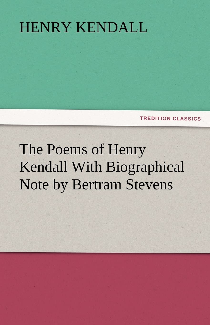 The Poems of Henry Kendall with Biographical Note by Bertram Stevens,Used