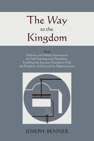 The Way to the Kingdom: Being Definite and Simple Instructions For SelfTraining and Discipline, Enabling the Earnest Disciple t,Used