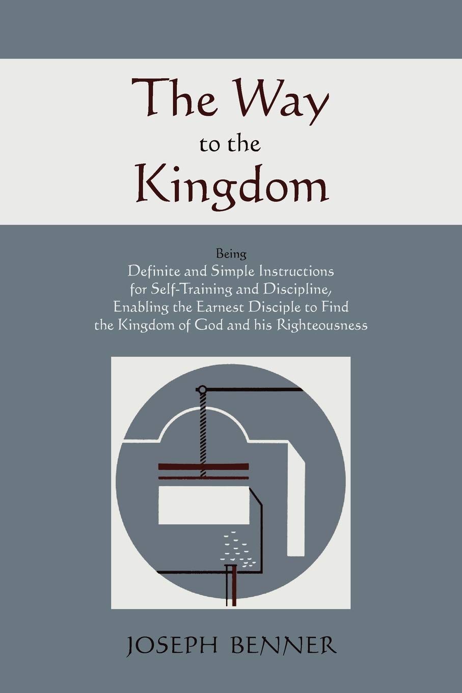 The Way to the Kingdom: Being Definite and Simple Instructions For SelfTraining and Discipline, Enabling the Earnest Disciple t,Used