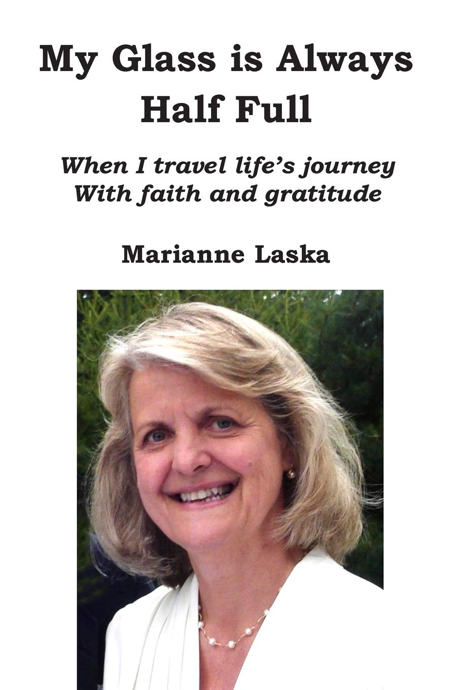 My Glass Is Always Half Full: When I travel life's journey with faith and gratitude,Used