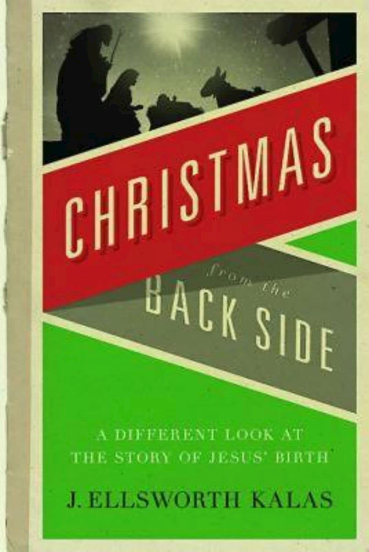Christmas From The Back Side: A Different Look At The Story Of Jesus Birth,New