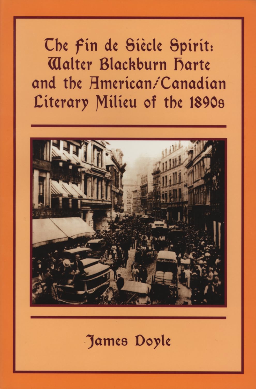 The Fin de Si?le Spirit: Walter Blackburn Harte and the American/Canadian Literary Milieu of the 1890s,Used