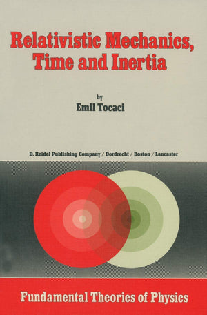 Relativistic Mechanics, Time and Inertia (Fundamental Theories of Physics, 8),New