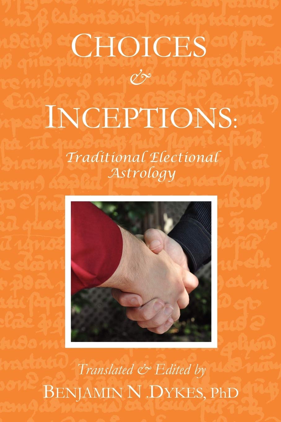 Choices And Inceptions: Traditional Electional Astrology,Used