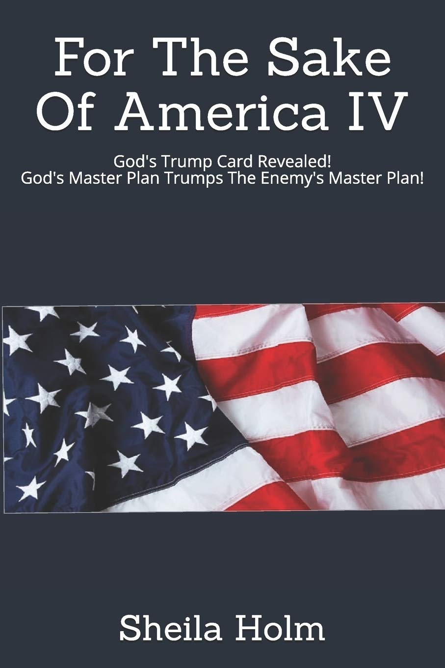 For The Sake Of America IV: Gods Trump Card Revealed! Gods Master Plan Trumps The Enemys Master Plan