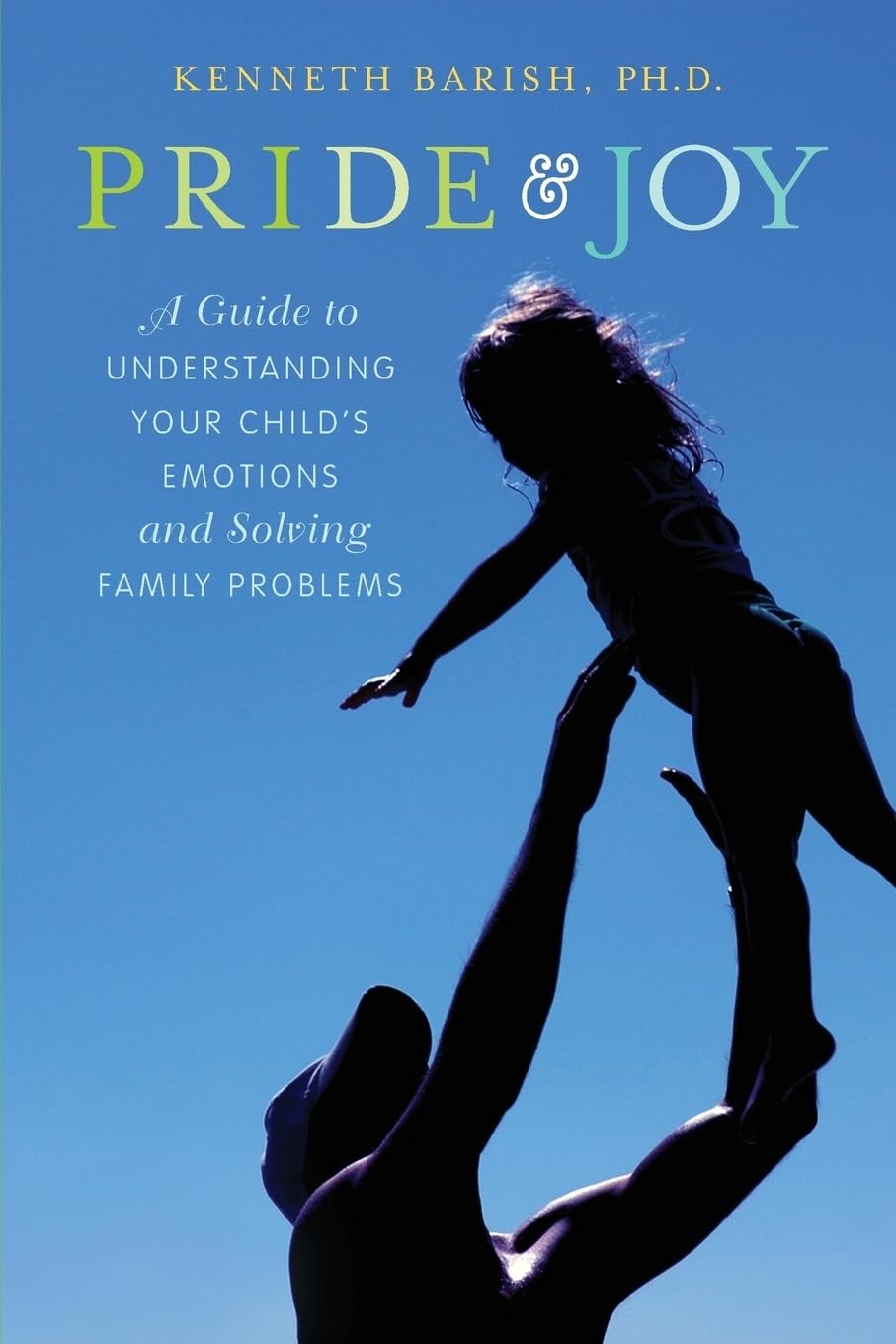 Pride and Joy: A Guide to Understanding Your Child's Emotions and Solving Family Problems,Used