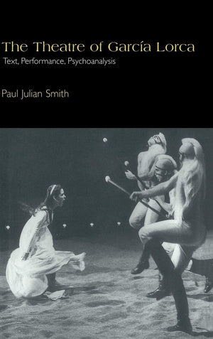 The Theatre of Garca Lorca: Text, Performance, Psychoanalysis (Cambridge Studies in Latin American and Iberian Literature, Ser,New