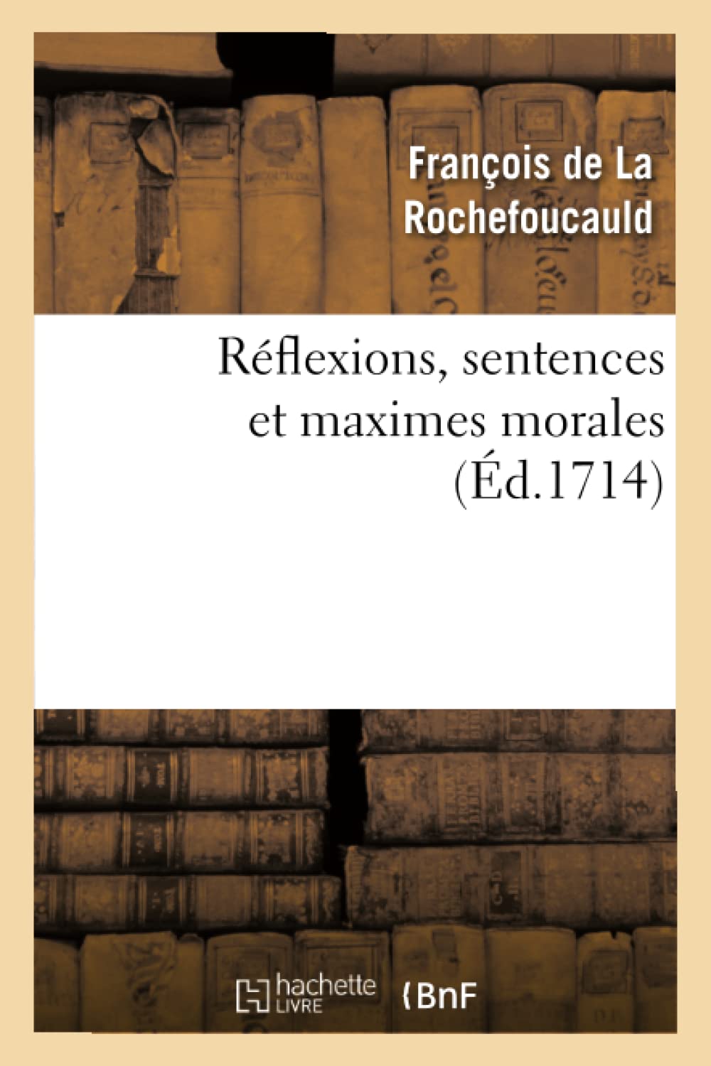 Rflexions, Sentences Et Maximes Morales (D.1714) (Litterature) (French Edition),New