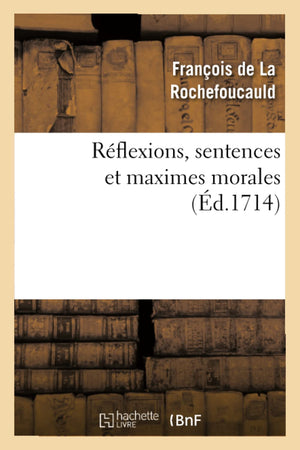 Rflexions, Sentences Et Maximes Morales (D.1714) (Litterature) (French Edition),New