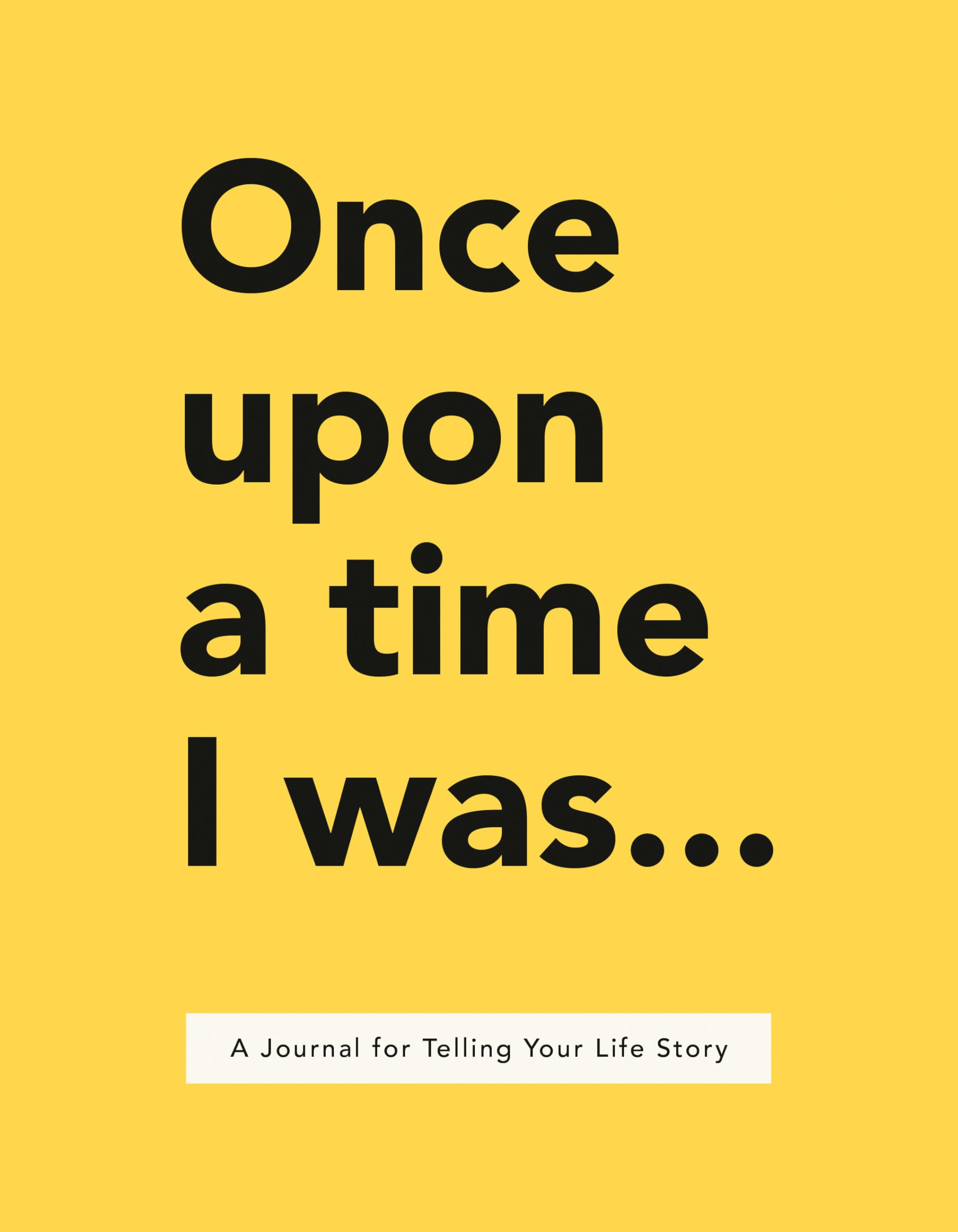 Once Upon A Time I Was . . .: A Journal For Telling Your Life Story,New