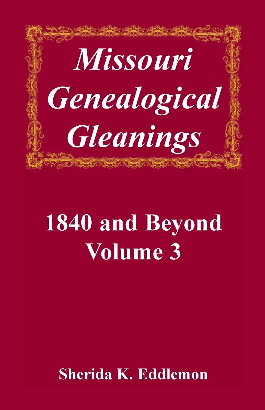 Missouri Genealogical Gleanings 1840 and Beyond, Volume 3,Used
