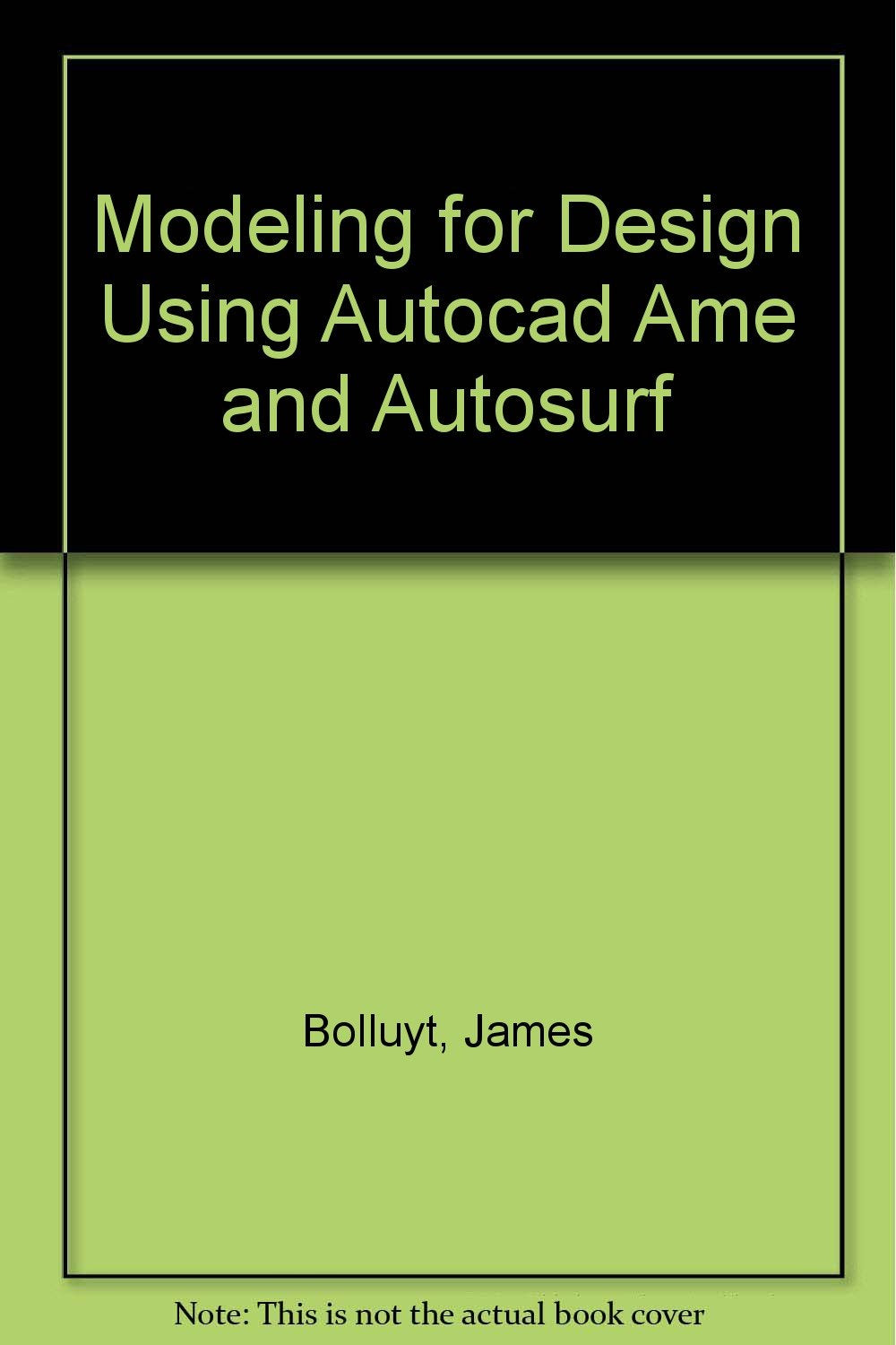 Modeling for Design Using Autocad 12, Ame, and Autosurf/Book and Disk,Used