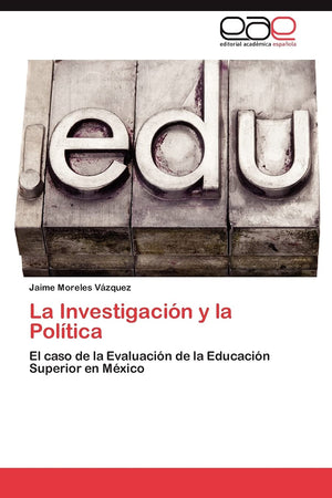 La Investigacin y la Poltica: El caso de la Evaluacin de la Educacin Superior en Mxico (Spanish Edition),Used