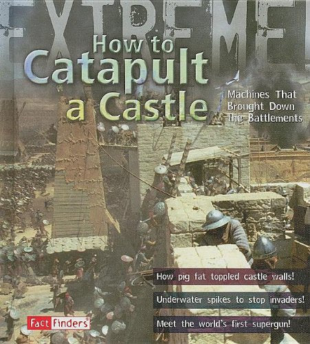How to Catapult a Castle: Machines That Brought Down the Battlements (Fact Finders, Extreme),Used