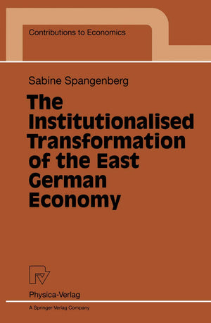 The Institutionalised Transformation of the East German Economy (Contributions to Economics),Used