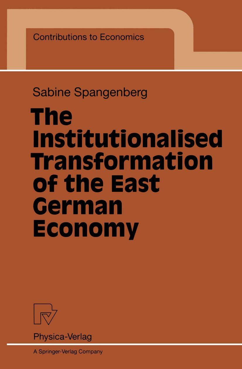 The Institutionalised Transformation of the East German Economy (Contributions to Economics),Used