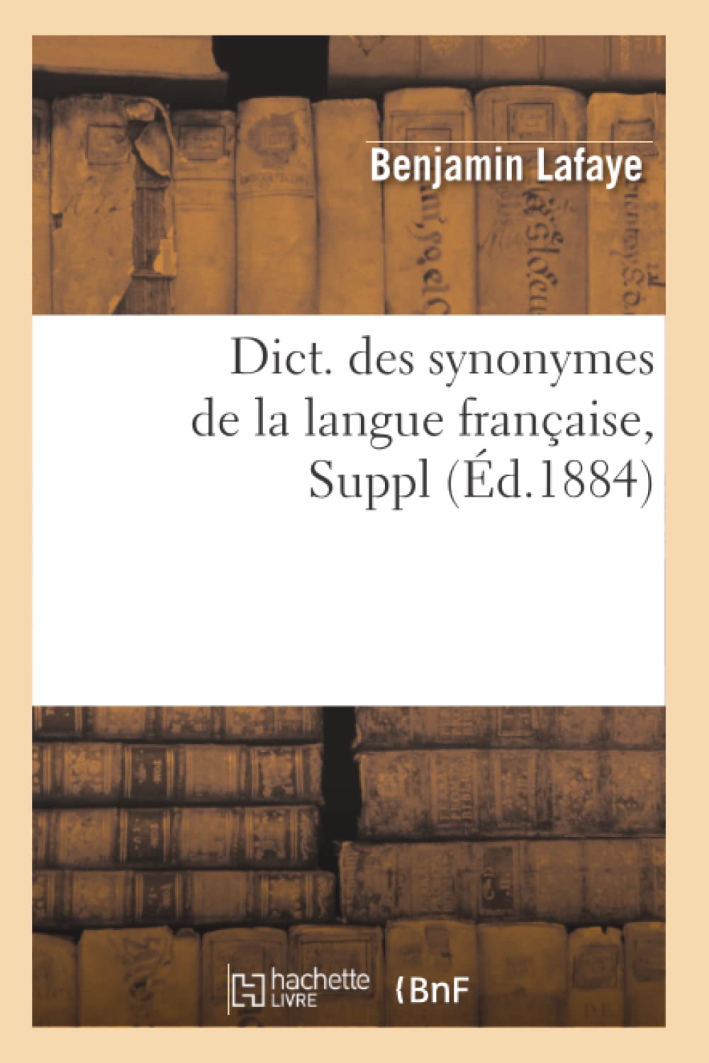 Dict. Des Synonymes De La Langue Franaise, Suppl (D.1884) (Langues) (French Edition),New