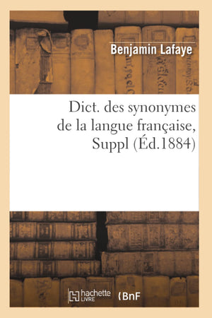 Dict. Des Synonymes De La Langue Franaise, Suppl (D.1884) (Langues) (French Edition),New