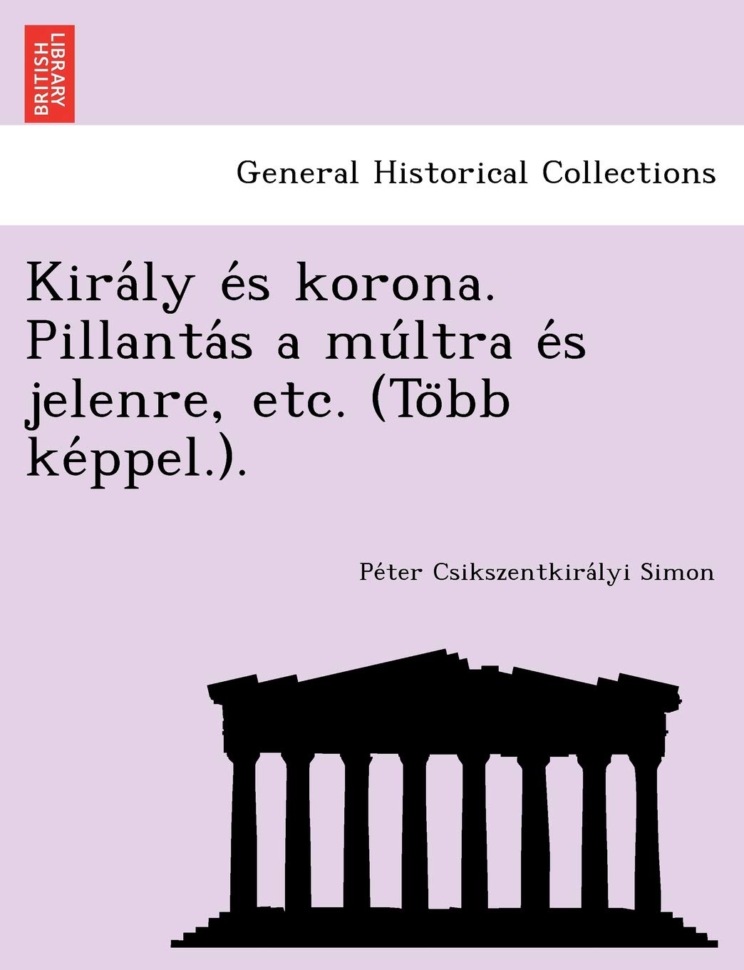 Kiraly es korona. Pillantas a multra es jelenre, etc. (Tobb keppel.). (Hungarian Edition),New