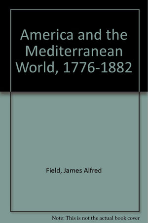 America and the Mediterranean World, 17761882,New