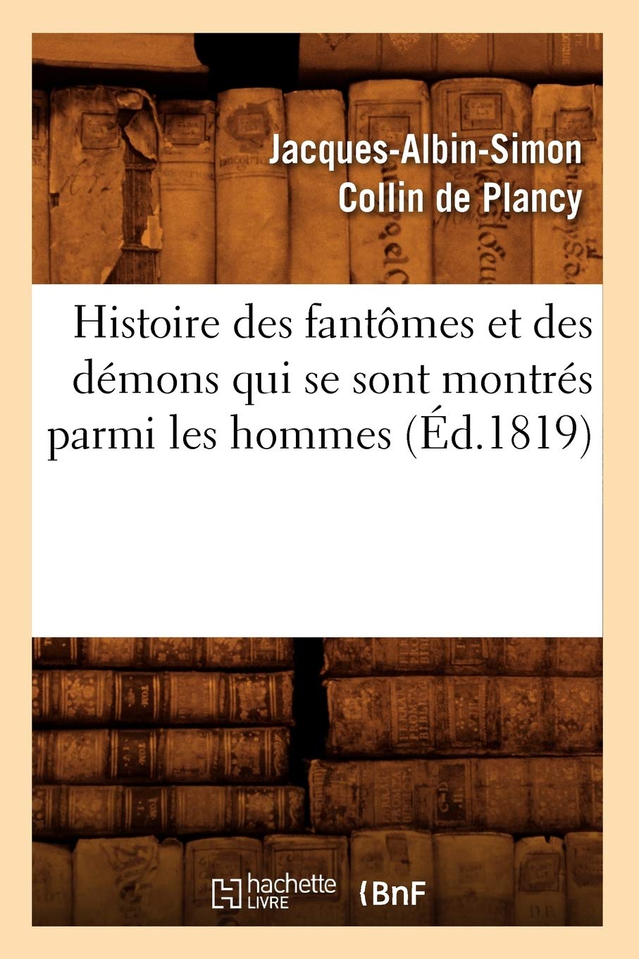 Histoire Des Fantmes Et Des Dmons Qui Se Sont Montrs Parmi Les Hommes (d.1819) (Litterature) (French Edition),Used
