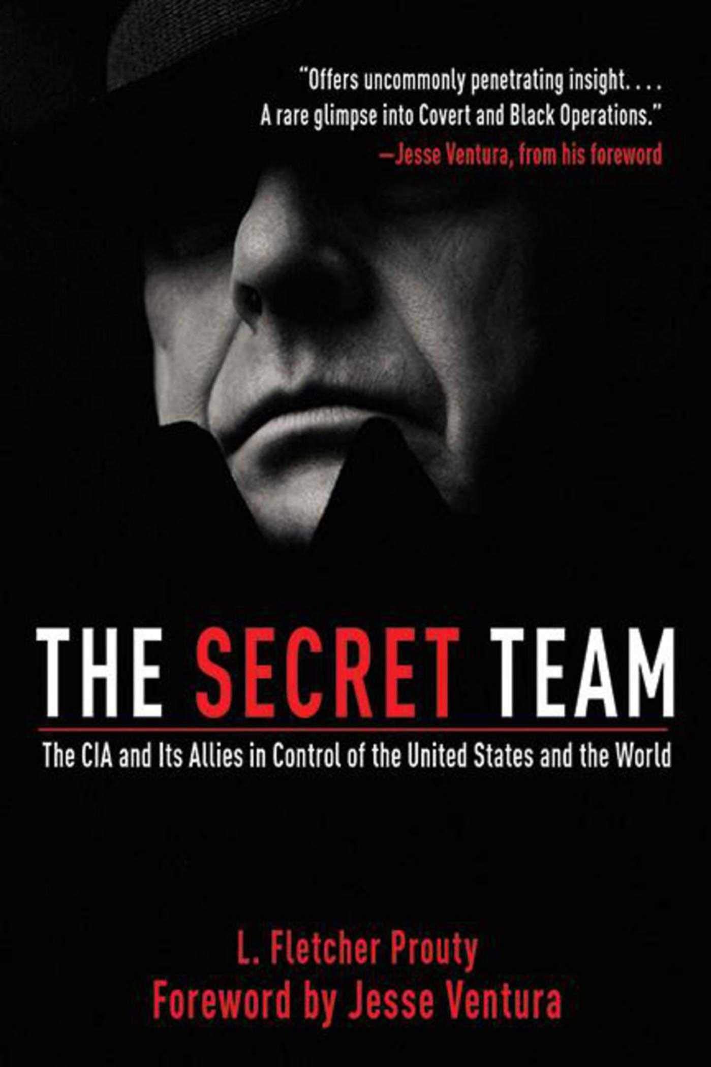 The Secret Team: The Cia And Its Allies In Control Of The United States And The World