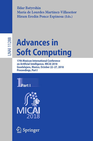 Advances in Soft Computing: 17th Mexican International Conference on Artificial Intelligence, MICAI 2018, Guadalajara, Mexico, O,Used