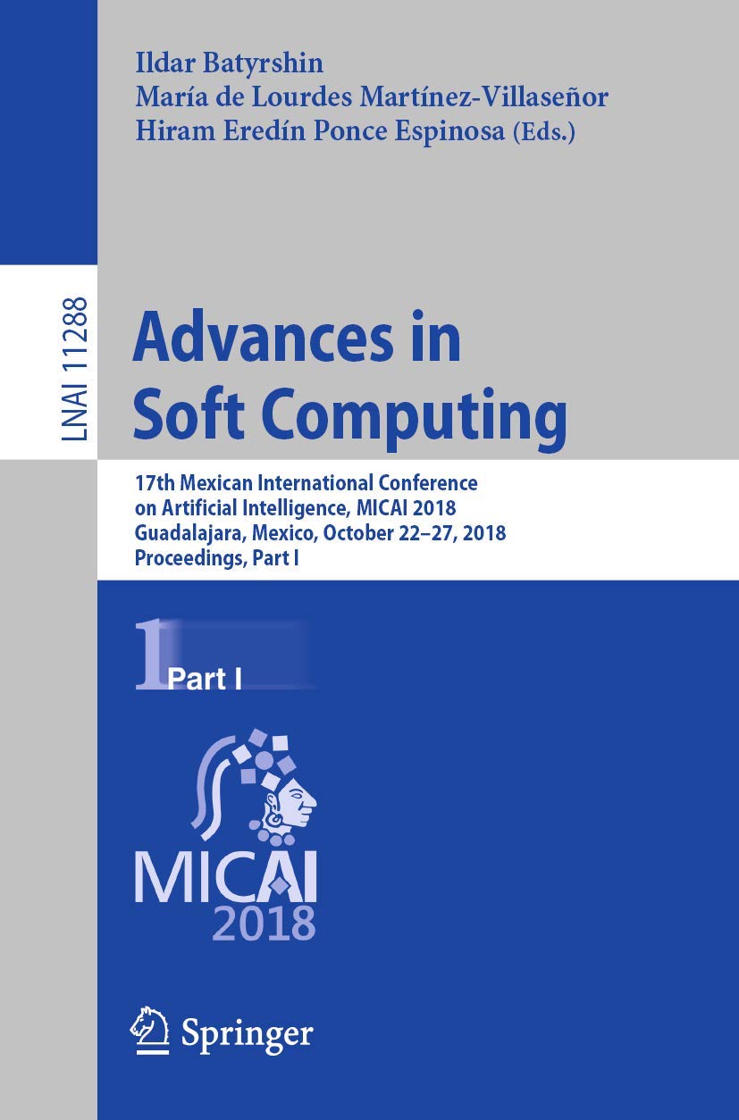 Advances in Soft Computing: 17th Mexican International Conference on Artificial Intelligence, MICAI 2018, Guadalajara, Mexico, O,Used