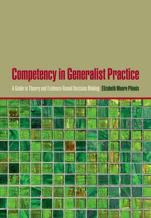 Competency in Generalist Practice: A Guide to Theory and EvidenceBased Decision Making