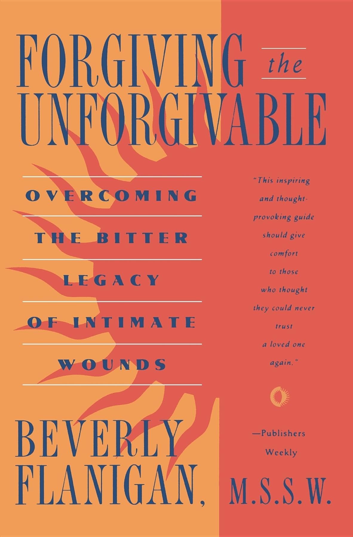 Forgiving the Unforgivable: Overcoming the Bitter Legacy of Intimate Wounds,Used