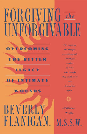 Forgiving the Unforgivable: Overcoming the Bitter Legacy of Intimate Wounds,Used