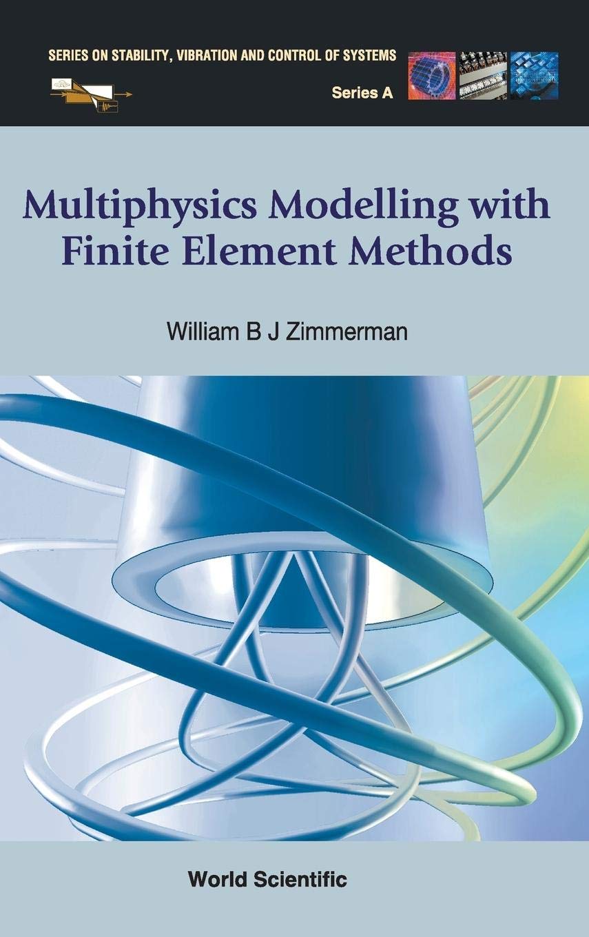 Multiphysics Modeling With Finite Element Methods (Stability, Vibration And Control Of Systems, Series A)