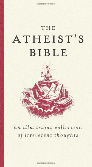 The Atheist's Bible: An Illustrious Collection of Irreverent Thoughts,Used