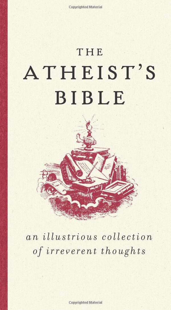 The Atheist's Bible: An Illustrious Collection of Irreverent Thoughts,Used