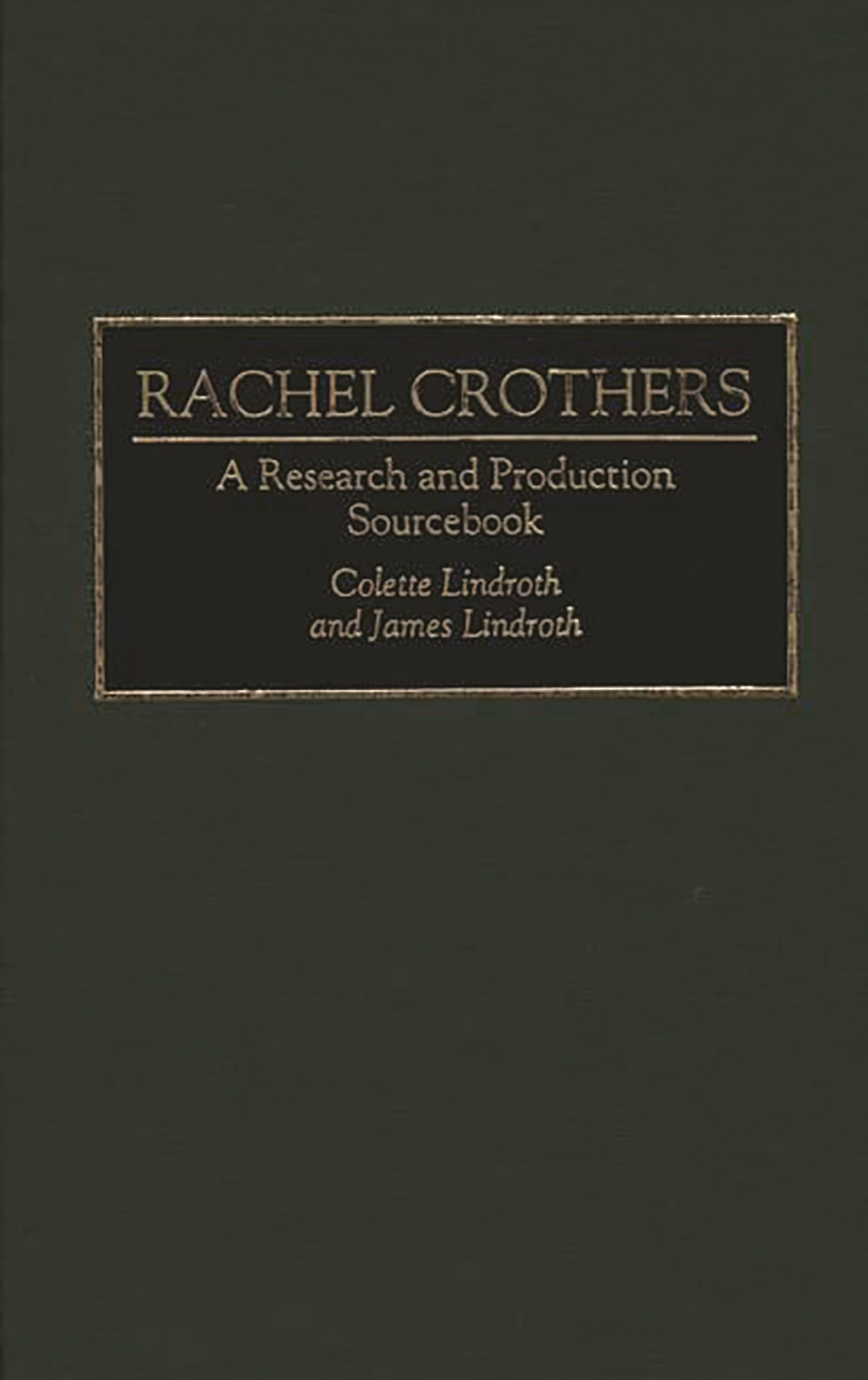 Rachel Crothers: A Research And Production Sourcebook (Modern Dramatists Research And Production Sourcebooks)