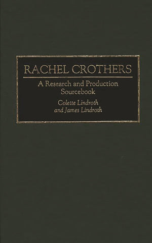 Rachel Crothers: A Research And Production Sourcebook (Modern Dramatists Research And Production Sourcebooks)
