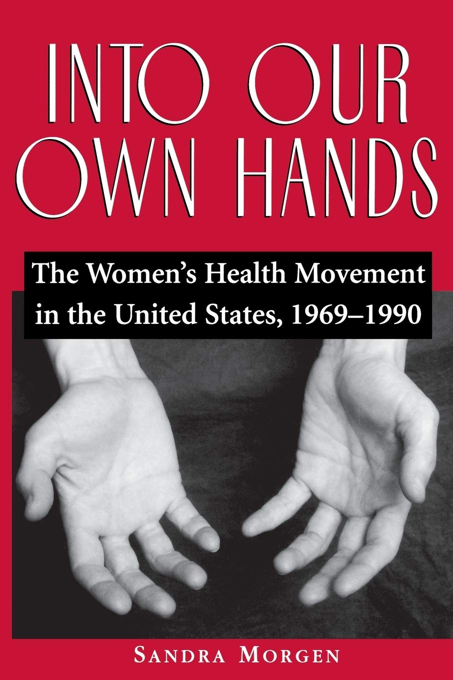 Into Our Own Hands: The Women s Health Movement in the United States, 19691990