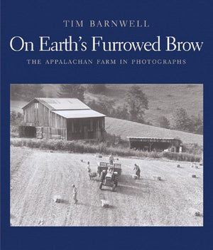 On Earth'S Furrowed Brow: The Appalachian Farm In Photographs,New