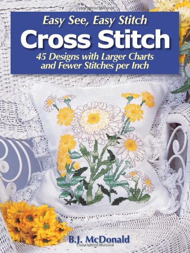 Easy See, Easy Stitch Cross Stitch: 45 Designs With Larger Charts And Fewer Stitches Per Inch,Used