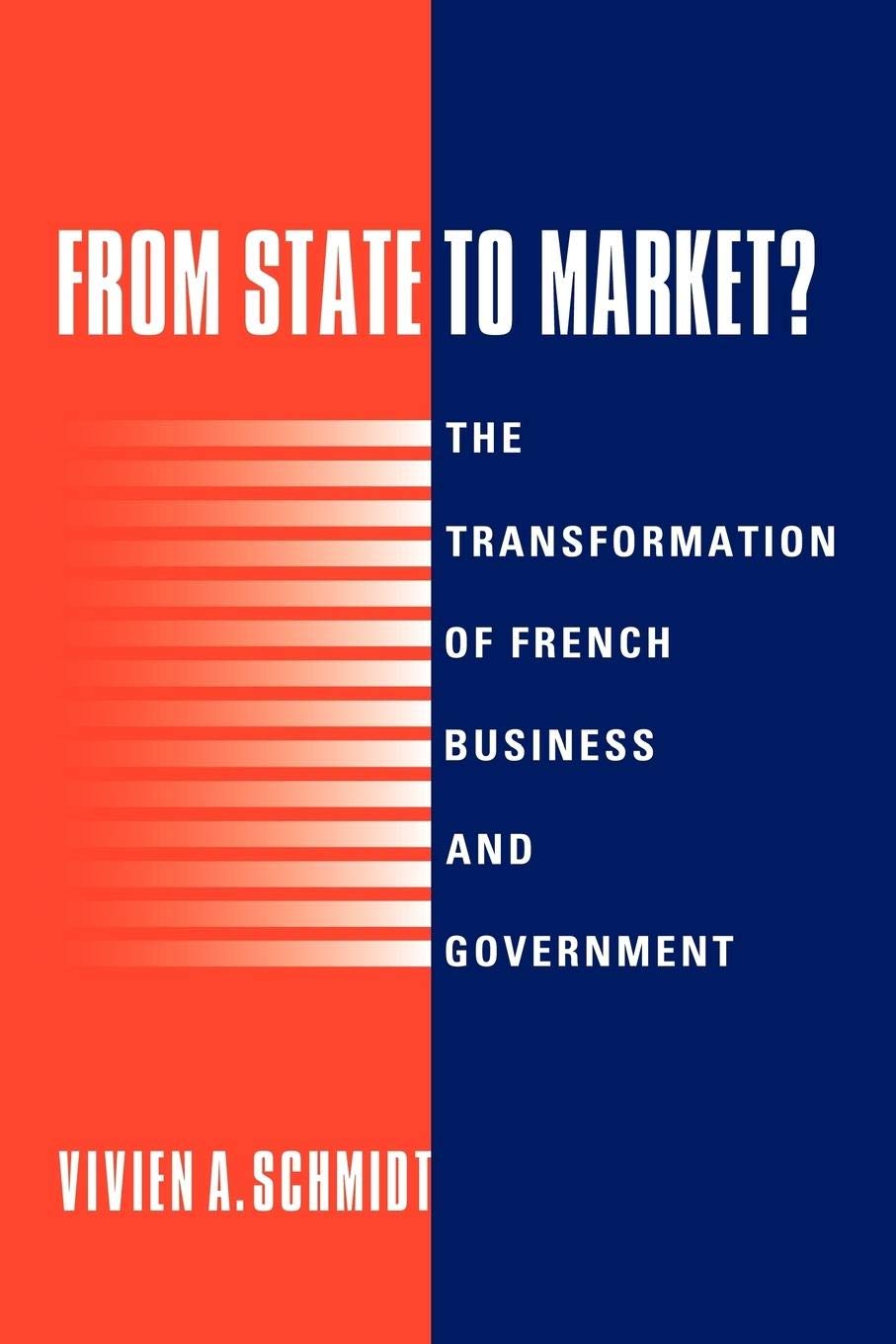 From State to Market?: The Transformation of French Business and Government,New