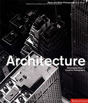 Architecture: Developing Style in Creative Photography (Black and White Photography),Used