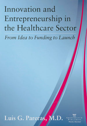 Innovation And Entrepreneurship In The Healthcare Sector: From Idea To Funding To Launch-new