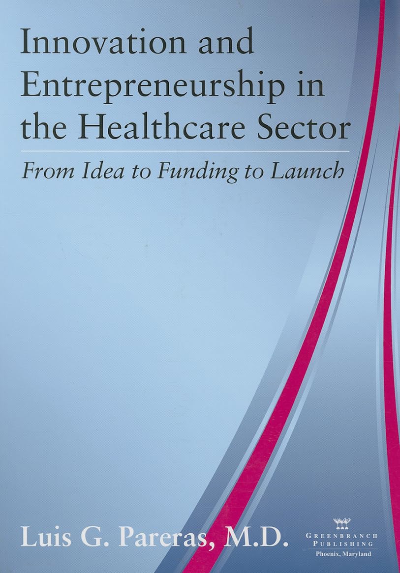 Innovation And Entrepreneurship In The Healthcare Sector: From Idea To Funding To Launch-new